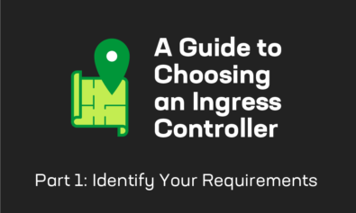 A Guide to Choosing an Ingress Controller, Part 1: Identify Your Requirements