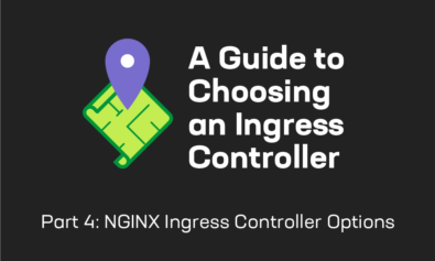 A Guide to Choosing an Ingress Controller, Part 4: NGINX Ingress Controller Options