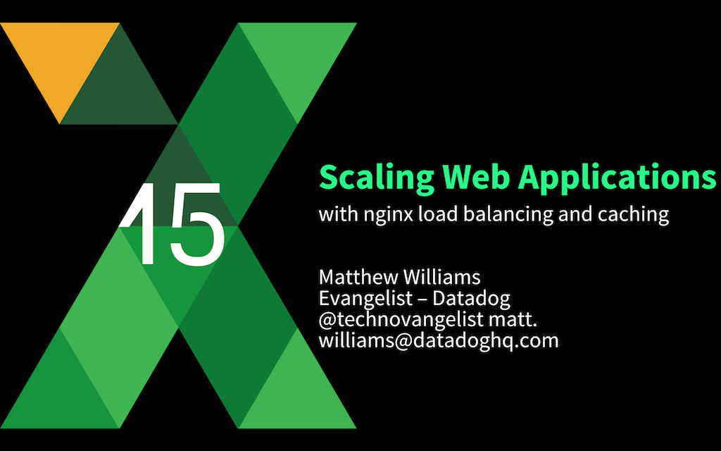 At nginx.conf2015 Matt Williams of Datadog discussed scaling of web applications using NGINX load balancing and caching