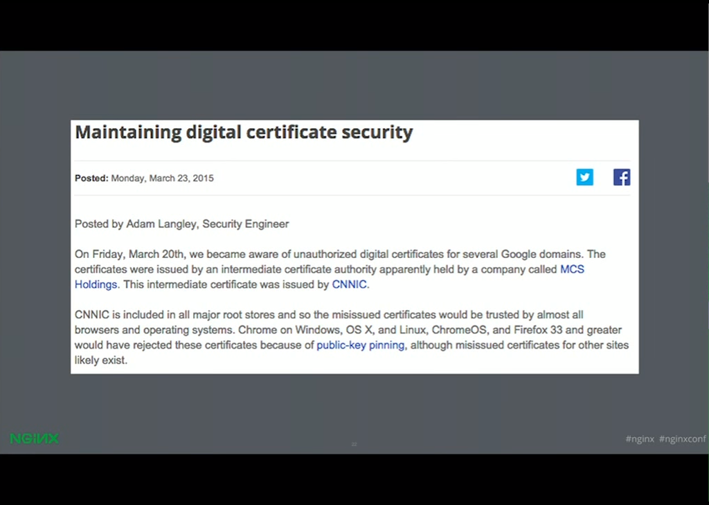 Chrome detected that there were unauthorized certificates issued for Google domains by an intermediate certificate authority which was issued by CNNIC [presentation given by Yan Zhu and Peter Eckersley from the Electronic Frontier Foundation (EFF) at nginx.conf 2015]