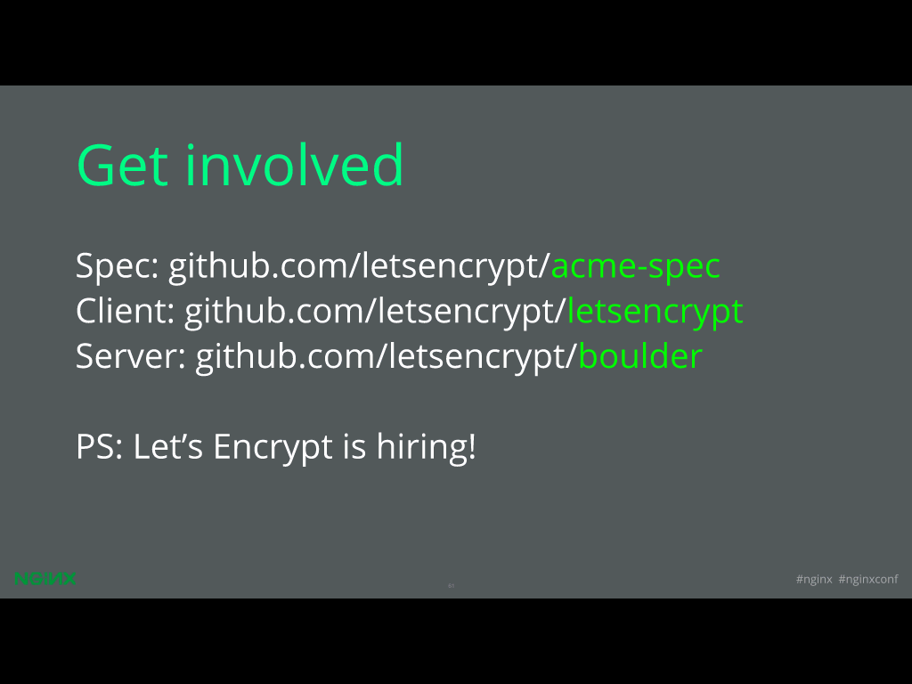 If you want to help with the Let's Encrypt project, you can contribute on GitHub [presentation given by Yan Zhu and Peter Eckersley from the Electronic Frontier Foundation (EFF) at nginx.conf 2015]