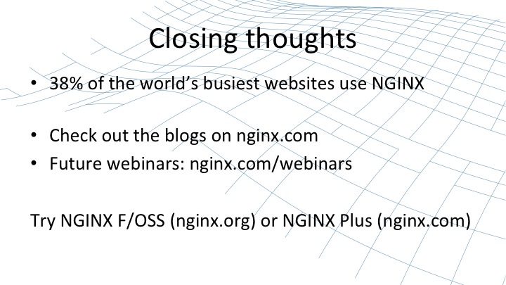 The closing thought of the webinar which include: 38% of the world's busiest websites use NGINX, check out blogs on nginx.com, future webinars at nginx.com/webinars, and try NGINX Open Source at nginx.org or NGINX Plus at nginx.com [webinar by Owen Garrett of NGINX]