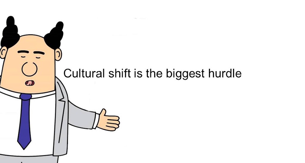 The cultural shift is the biggest hurdle