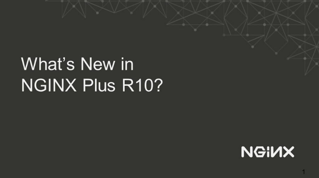 Title slide for webinar 'What's New in NGINX Plus R10?' It includes improvements to application security and the introduction of UDP load balancing and dynamic modules