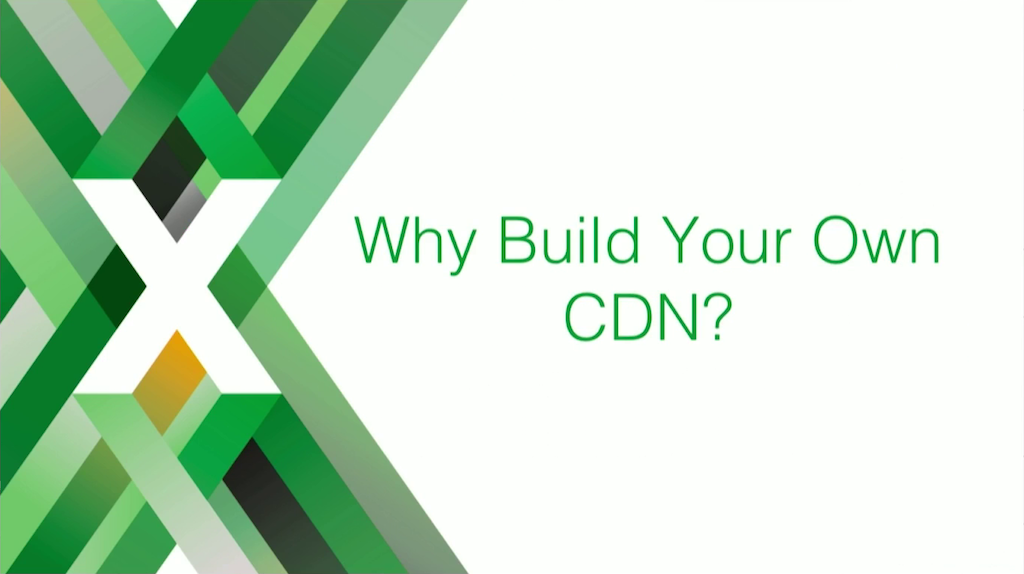Section title slide reading 'Why Build Your Own CDN?"; in this case, the CDN is a cache server for video content