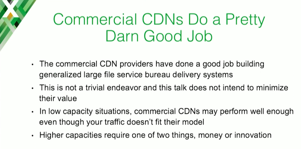 Commercial CDNs work well for generalized "large file service bureau delivery systems' and for relatively small traffic volumes
