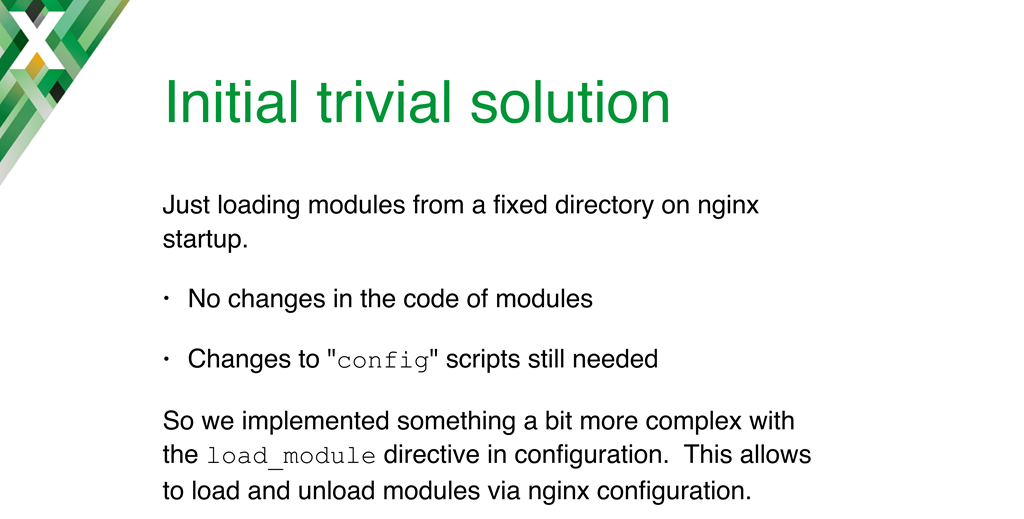 The first approach to implementing NGINX dynamic modules was to have NGINX read in all the modules located in a specific directory, but the load_modules directive was added instead