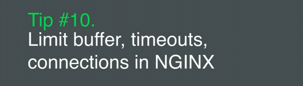 Tip 10 is to limit buffer, timeouts, and connections in NGINX for application security