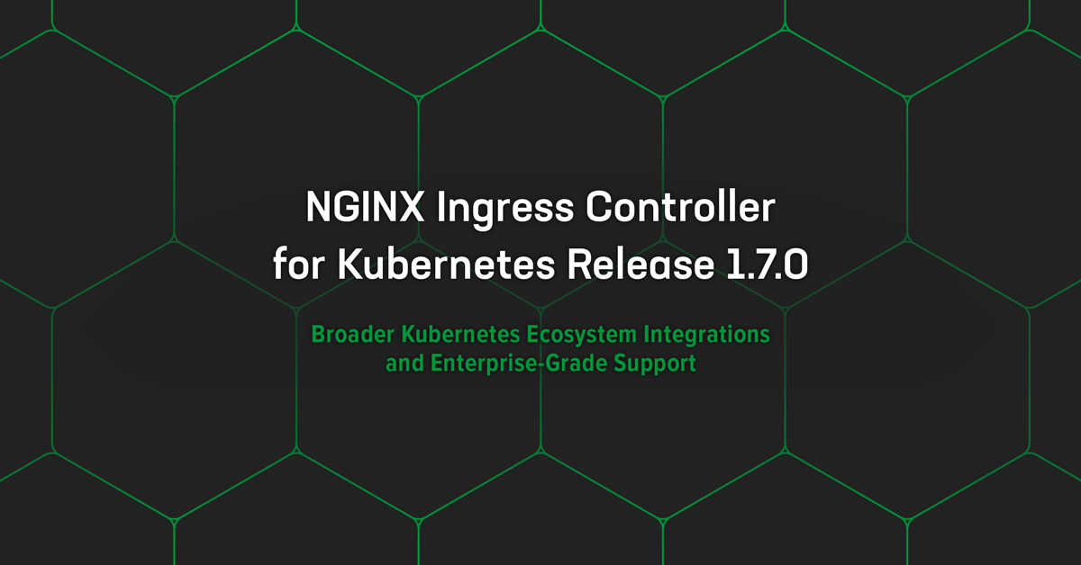 Announcing NGINX Ingress Controller for Kubernetes Release 1.7.0