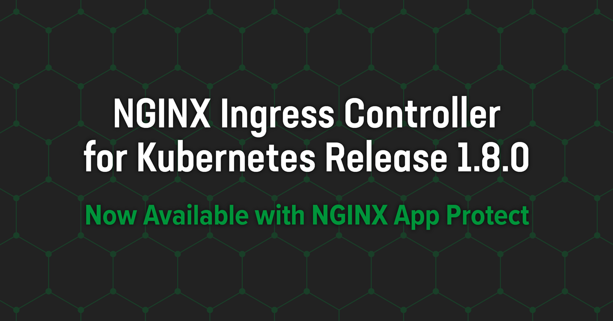 Announcing NGINX Ingress Controller for Kubernetes Release 1.8.0