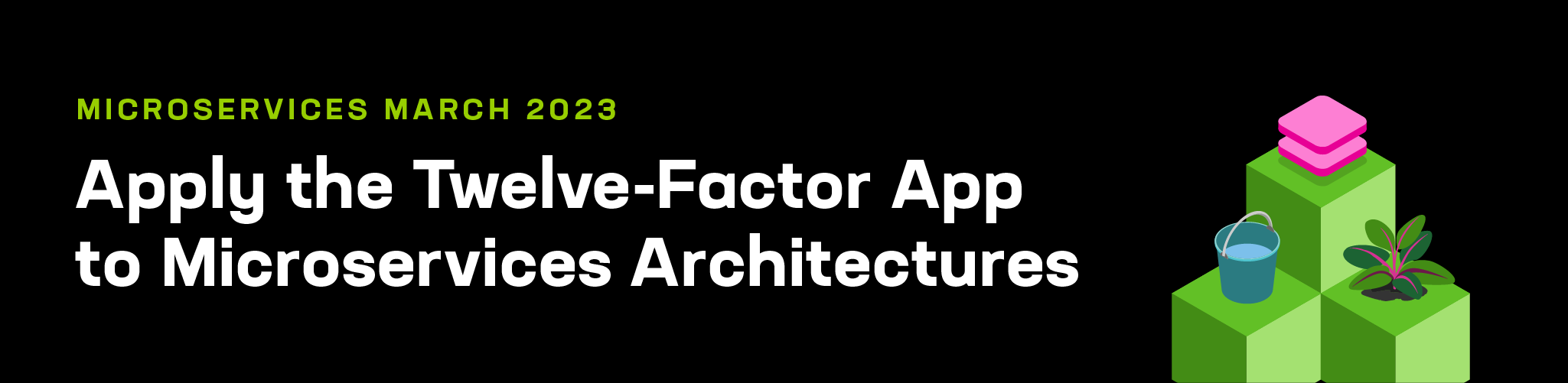 Apply the Twelve-Factor App to Microservices Architectures